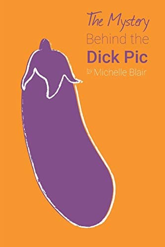 The Mystery Behind the Dick Pic Paperback – September 11, 2016