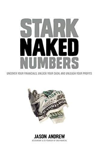 Stark Naked Numbers: Uncover Your Financials, Unlock Your Cash, and Unleash Your Profits Paperback – September 18, 2018