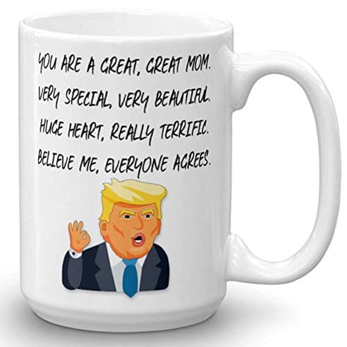 Funny Great Mom Donald Trump Novelty Prank Gift Mug - Gifts for Mom - Novelty Birthday Gift For Parents - Gag Mother's Day Present Idea From Wife, Daughter, Son, Kids - 15 Fl. Oz White
