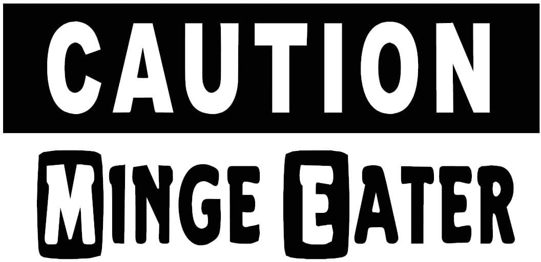 Caution Minge Eater - Car Bumper Sticker / Bedroom Door Sign Decal - Naughty Funny Mens Adults Joke Nicknames