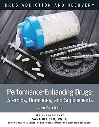 Performance-Enhancing Drugs: Steroids, Hormones, and Supplements (Drug Addiction and Recovery) Library Binding