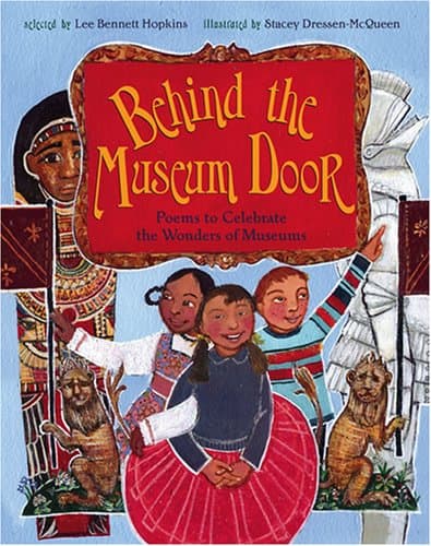 Behind the Museum Door: Poems to Celebrate the Wonders of Museums Hardcover