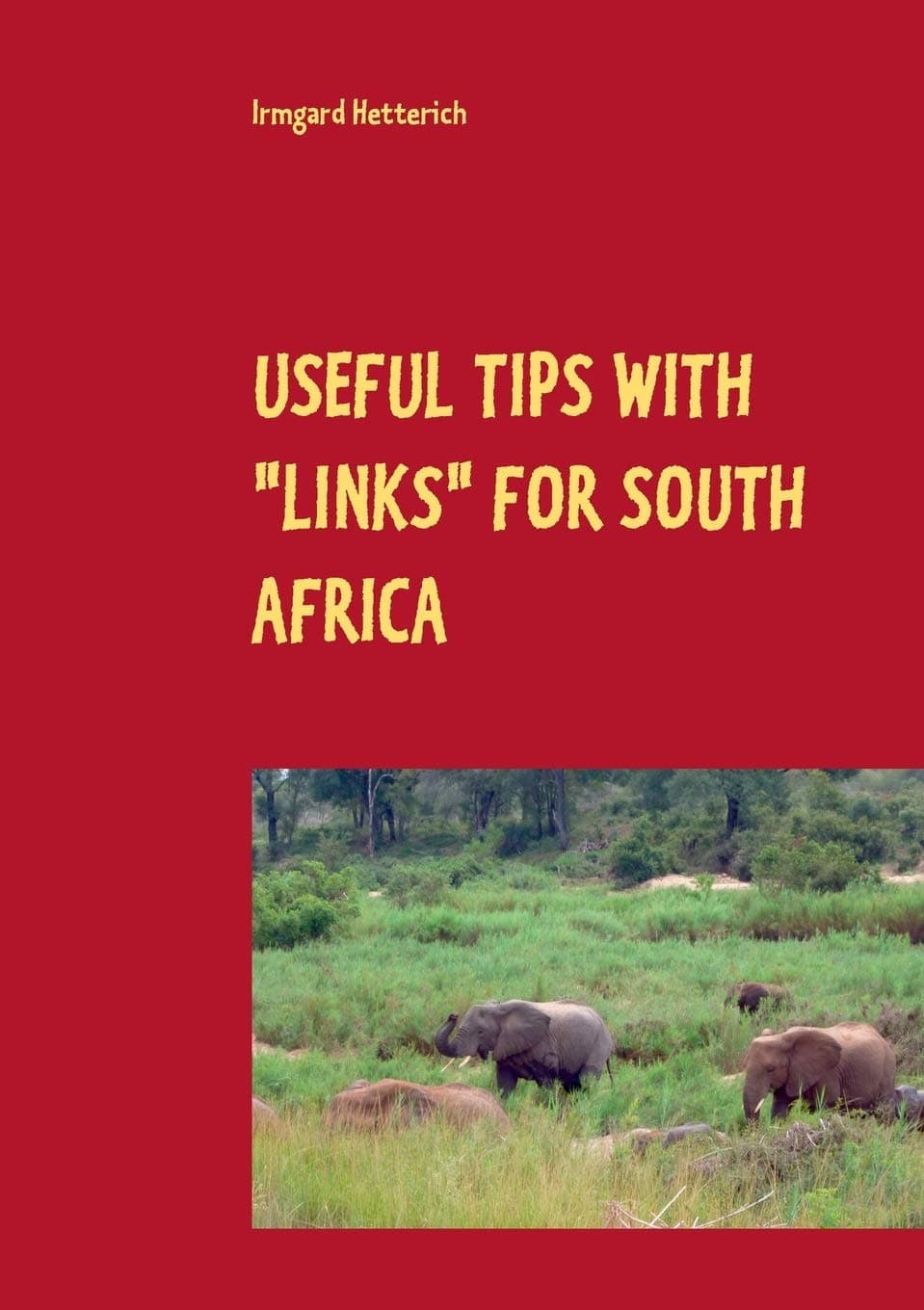 Useful tips with "links" for South Africa: Travel Guide with Personal Experiences and Pictures: Cape Town, Garden Route, Pretoria and Kruger Park ( Easy to read)
