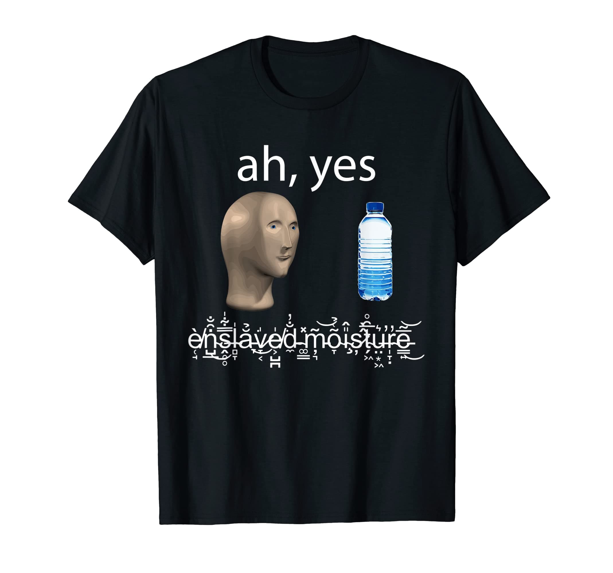 Ah Yes Enslaved MoistureSurreal Meme Man Funny Hydro Homie T-Shirt