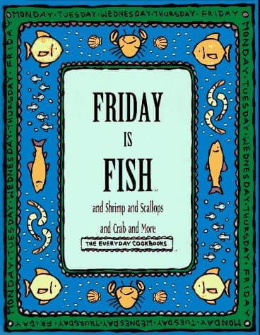 Friday Is Fish and Shrimp and Scallops and Crab and More (Everyday Cookbooks)