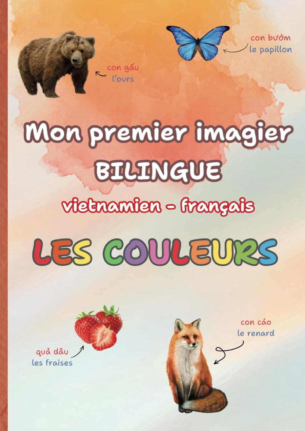 Mon premier imagier bilingue vietnamien-français des couleurs: Cuốn sách song ngữ việt-pháp đầu tiên của bé về các màu sắc