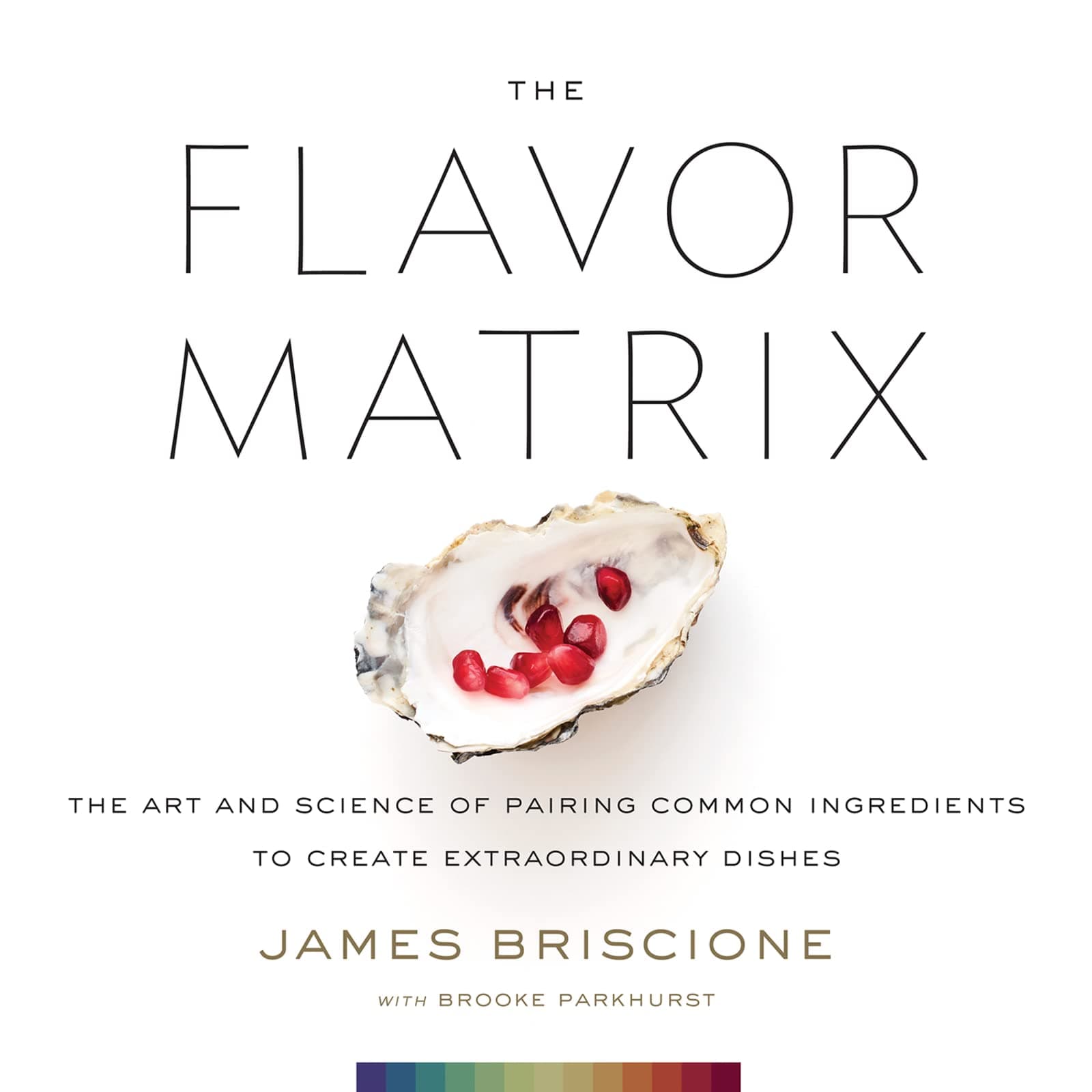 Harvest The Flavor Matrix: The Art and Science of Pairing Common Ingredients to Create Extraordinary Dishes
