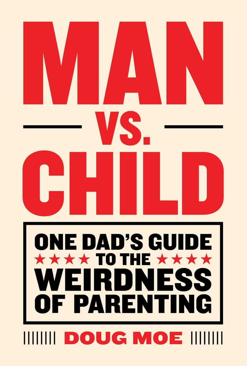 Man vs. Child: One Dad’s Guide to the Weirdness of Parenting Hardcover – May 9, 2017