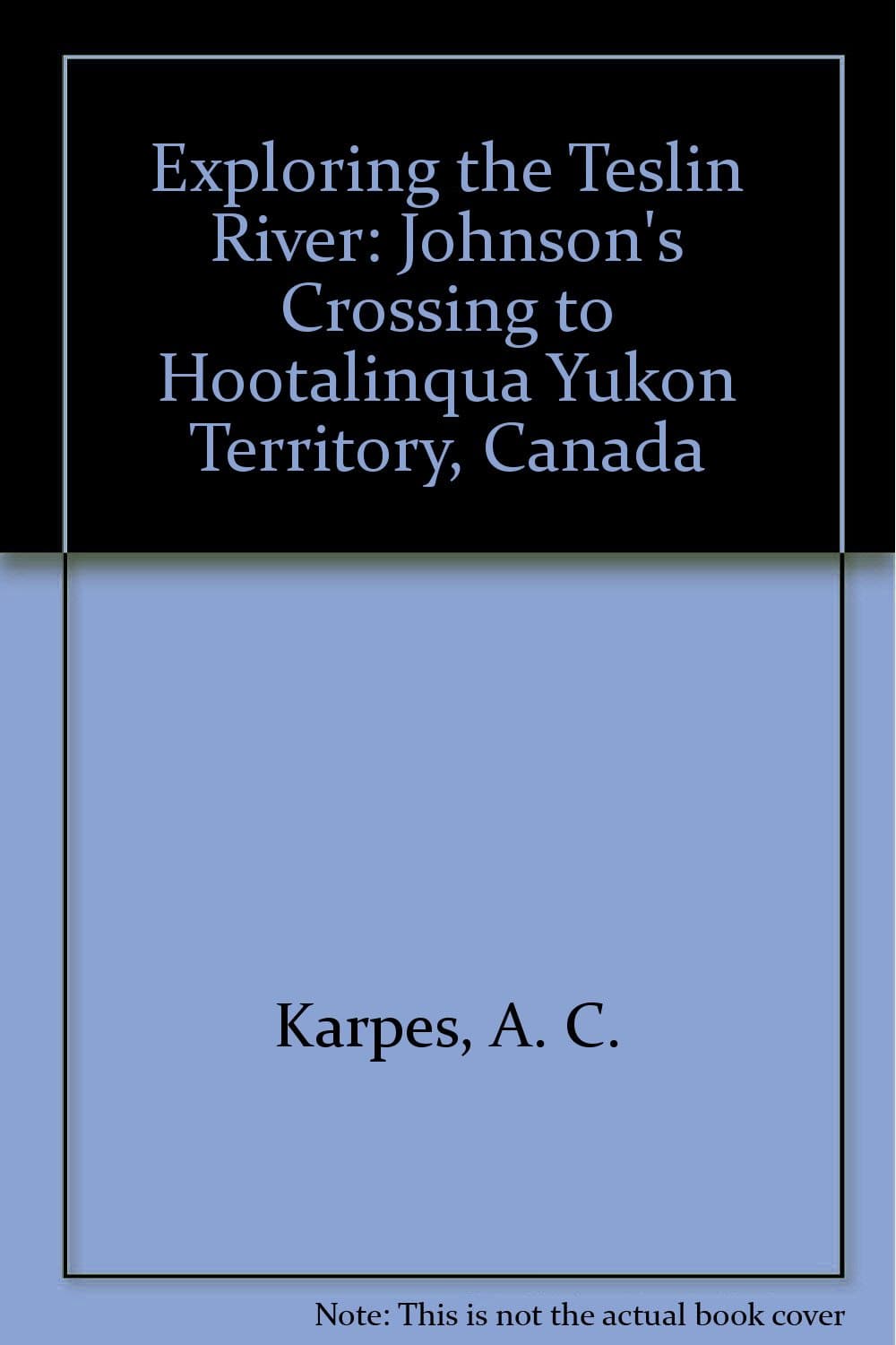 The Teslin River: Johnson's Crossing to Hootalinqua Yukon Territory, Canada