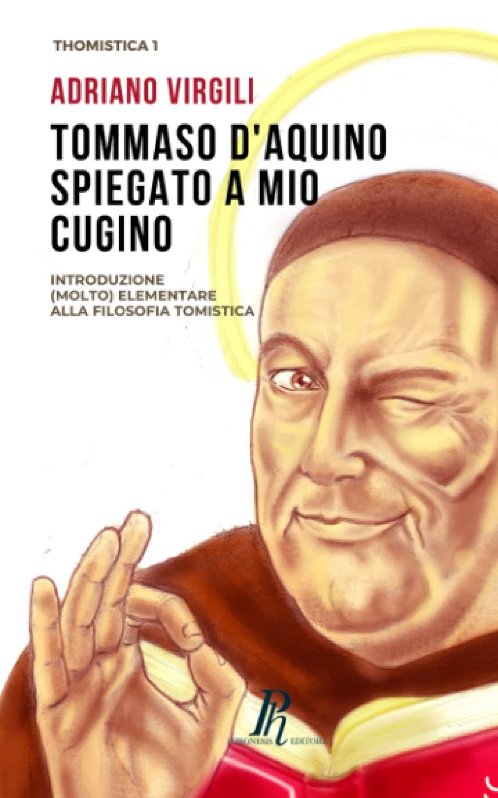Tommaso d'Aquino spiegato a mio cugino: Introduzione (molto) elementare alla filosofia tomistica (Thomistica) (Italian Edition)