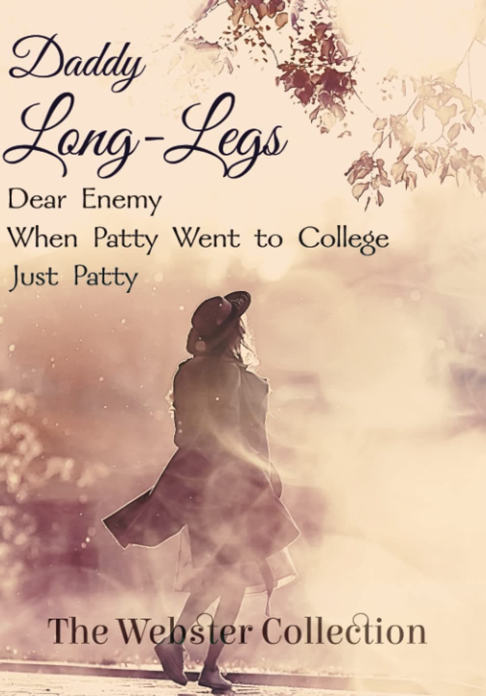 The Webster Collection: Daddy Long-Legs, Dear Enemy, When Patty Went to College, & Just Patty