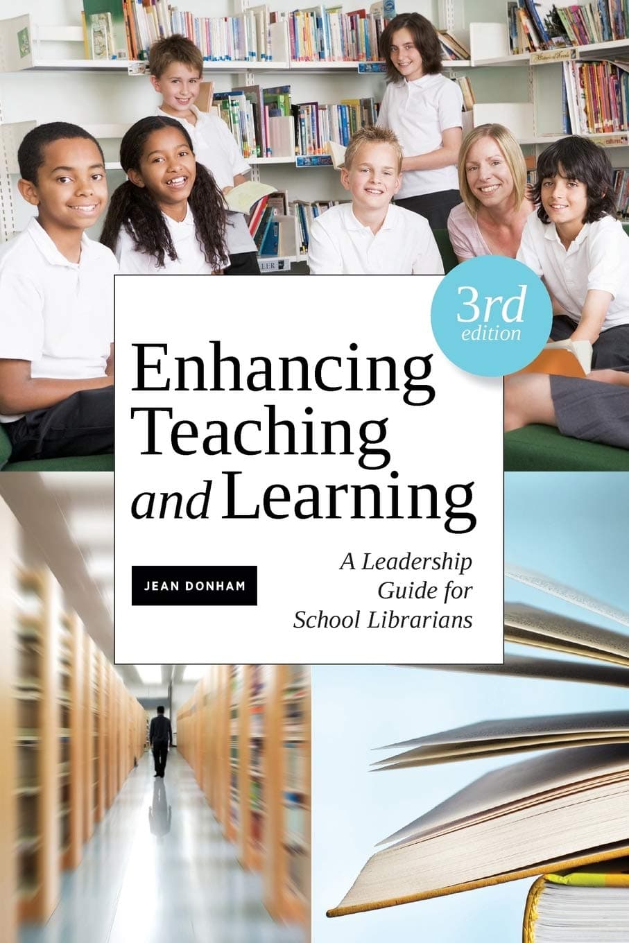 Enhancing Teaching and Learning: A Leadership Guide for School Librarians Third Edition