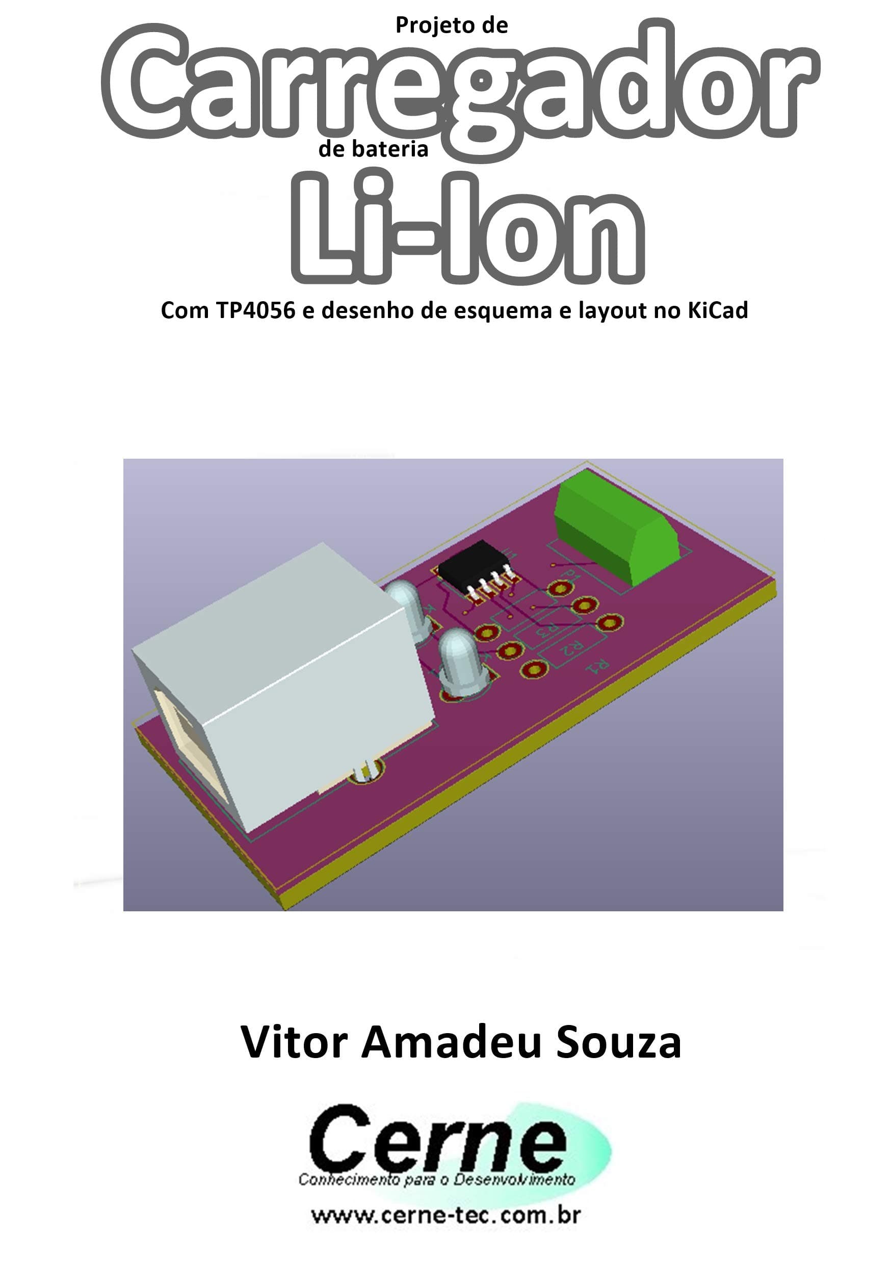 Projeto de  Carregador de bateria Li-Ion Com TP4056 e desenho de esquema e layout no KiCad (Portuguese Edition)