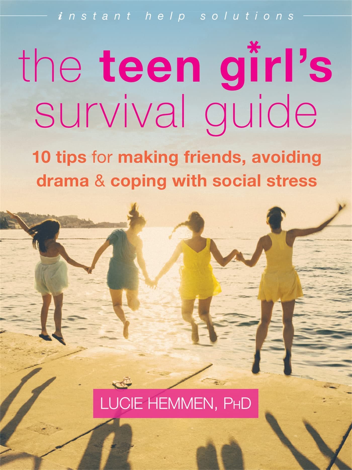 The Teen Girl's Survival Guide: Ten Tips for Making Friends, Avoiding Drama, and Coping with Social Stress (The Instant Help Solutions Series)