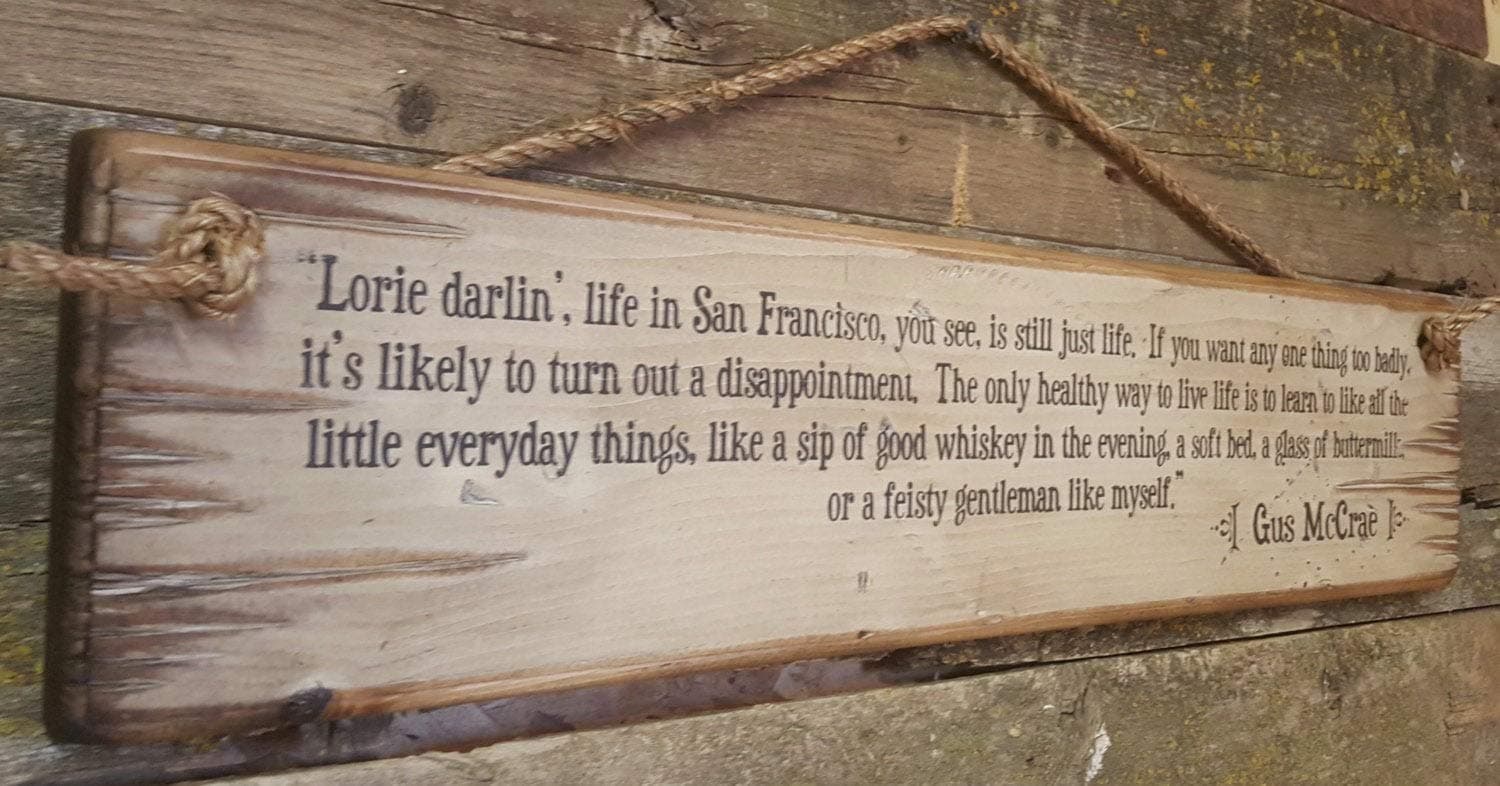 Lorie Darlin', Life in San Francisco, You See, is Still Just Life. Augustus McCrae, Lonesome Dove Quote, Western, Antiqued, Wooden Sign