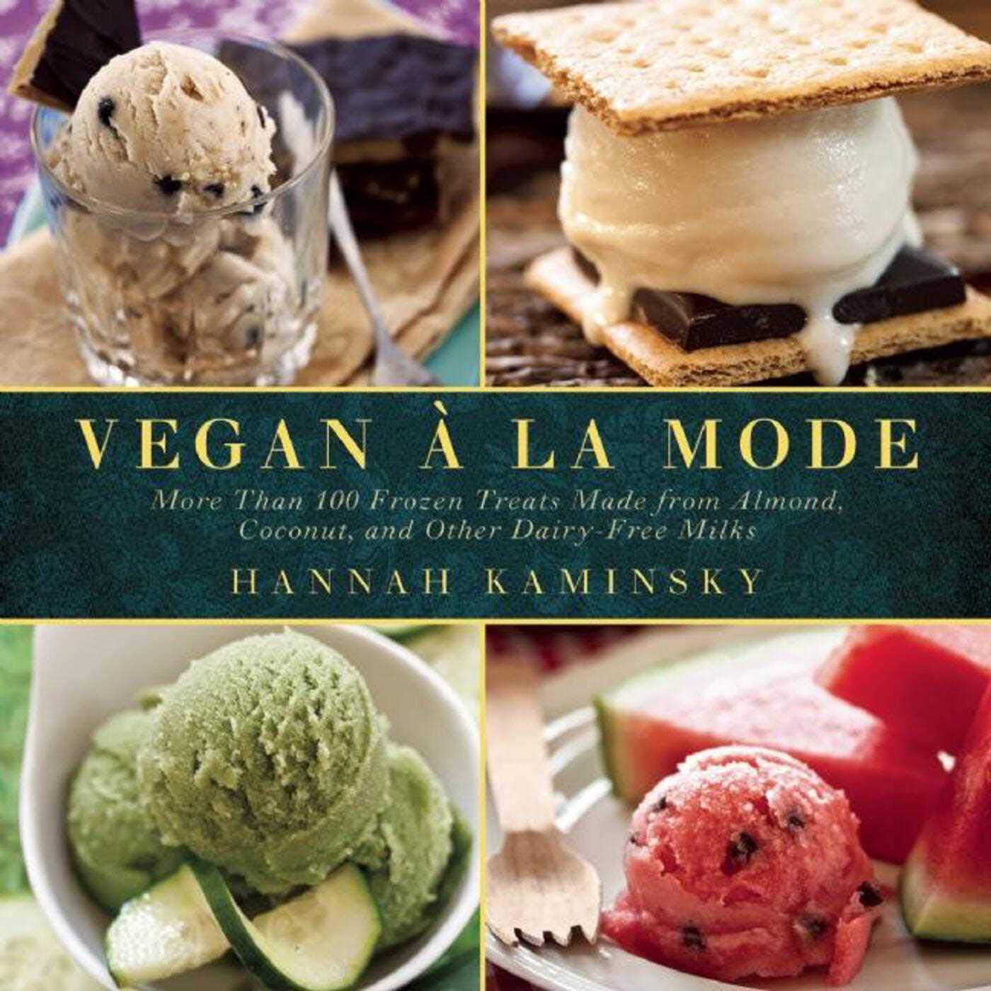Vegan à la Mode: More Than 100 Frozen Treats Made from Almond, Coconut, and Other Dairy-Free Milks Paperback – Import, 2 June 2015