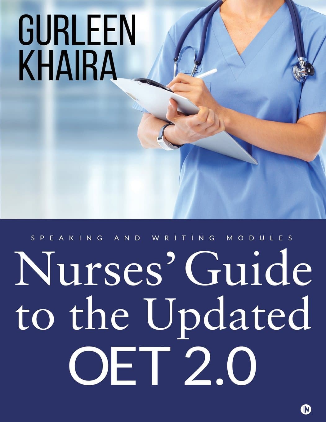 Nurses’ guide to the Updated OET 2.0: Speaking and Writing modules 1st Edition