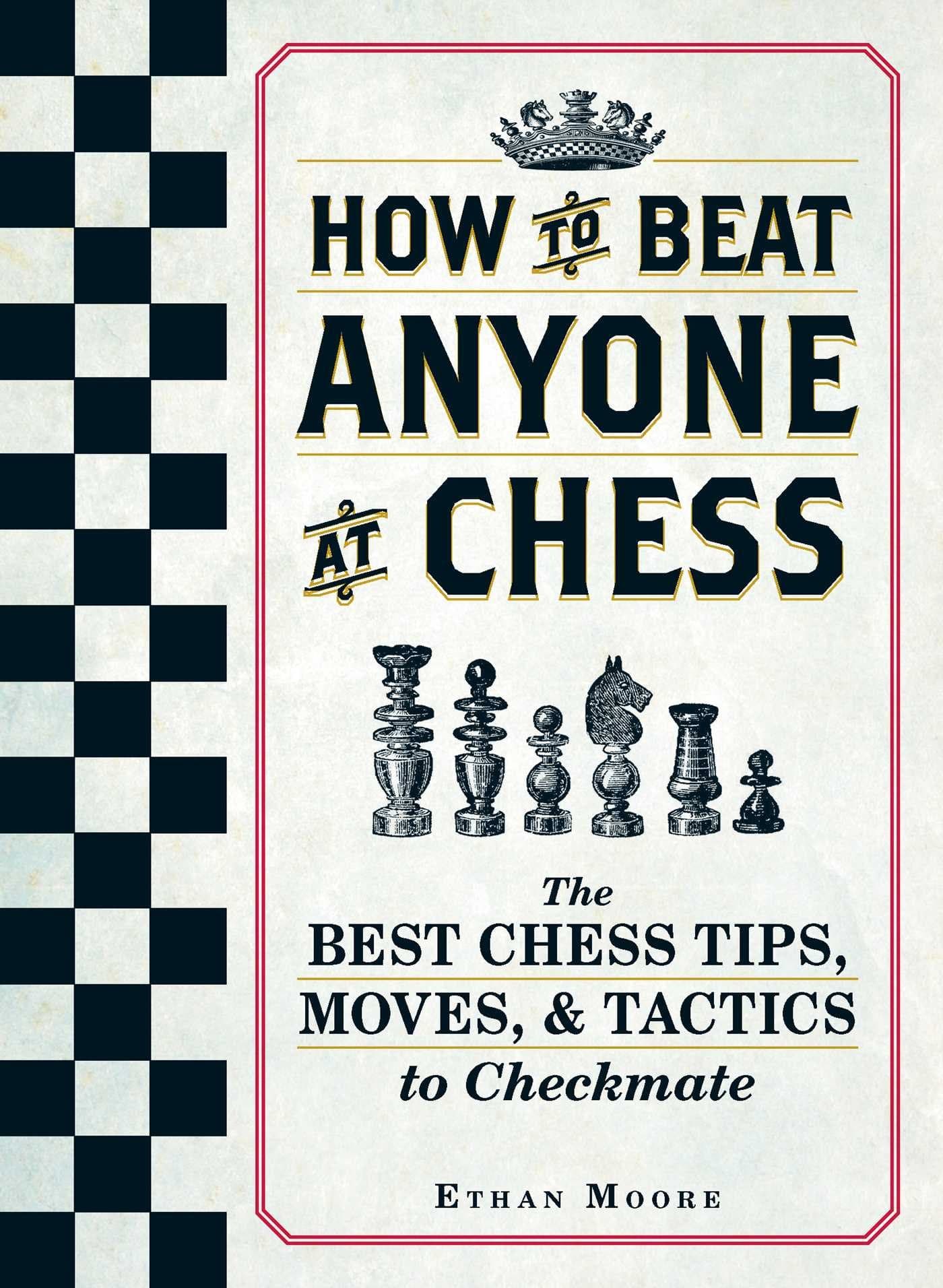 Simon & Schuster How To Beat Anyone At Chess: The Best Chess Tips, Moves, and Tactics to Checkmate