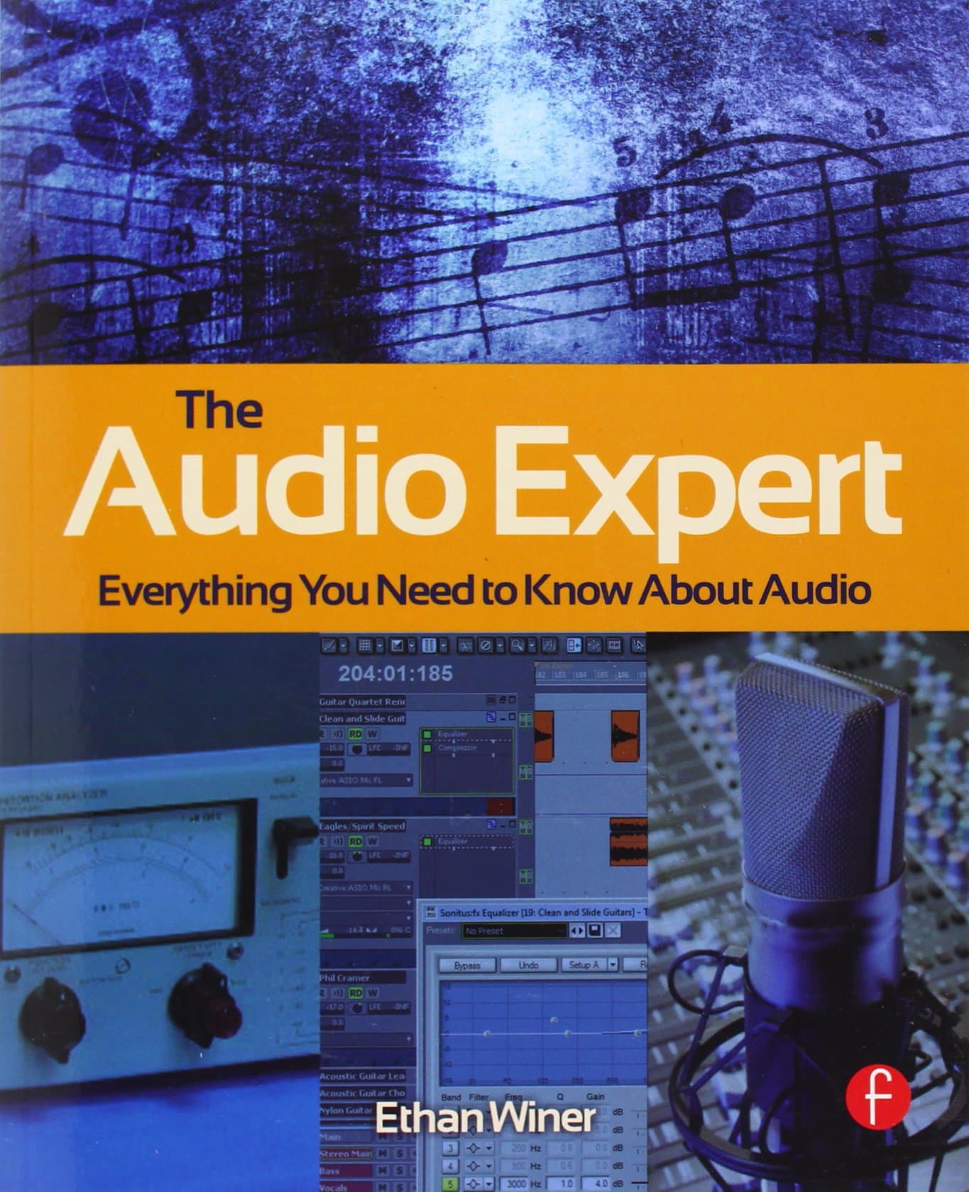 The Audio Expert: Everything You Need to Know About Audio 1st Edition