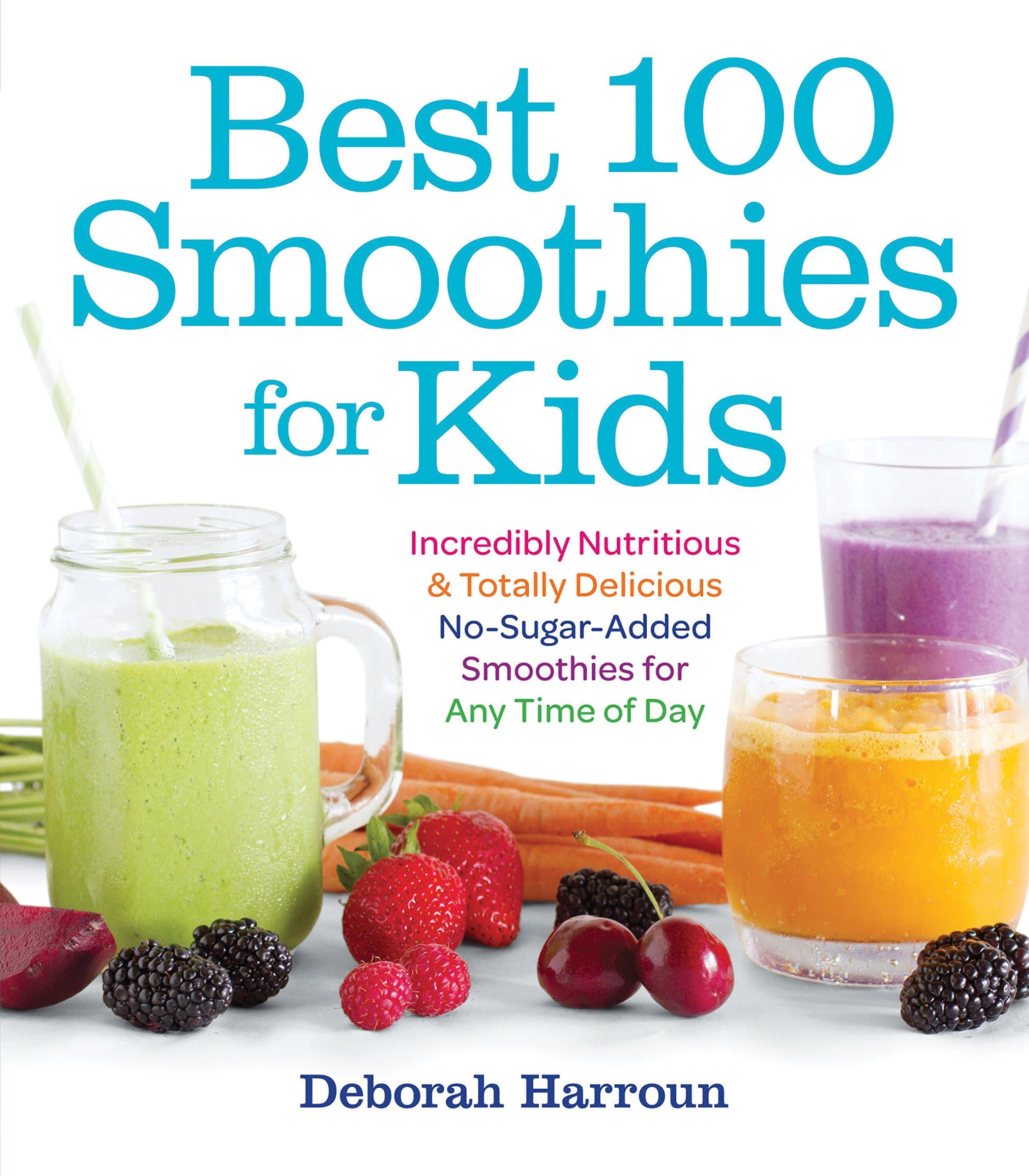 Best 100 Smoothies for Kids: Incredibly Nutritious and Totally Delicious No-Sugar-Added Smoothies for Any Time of Day Paperback – Illustrated, May 19, 2015