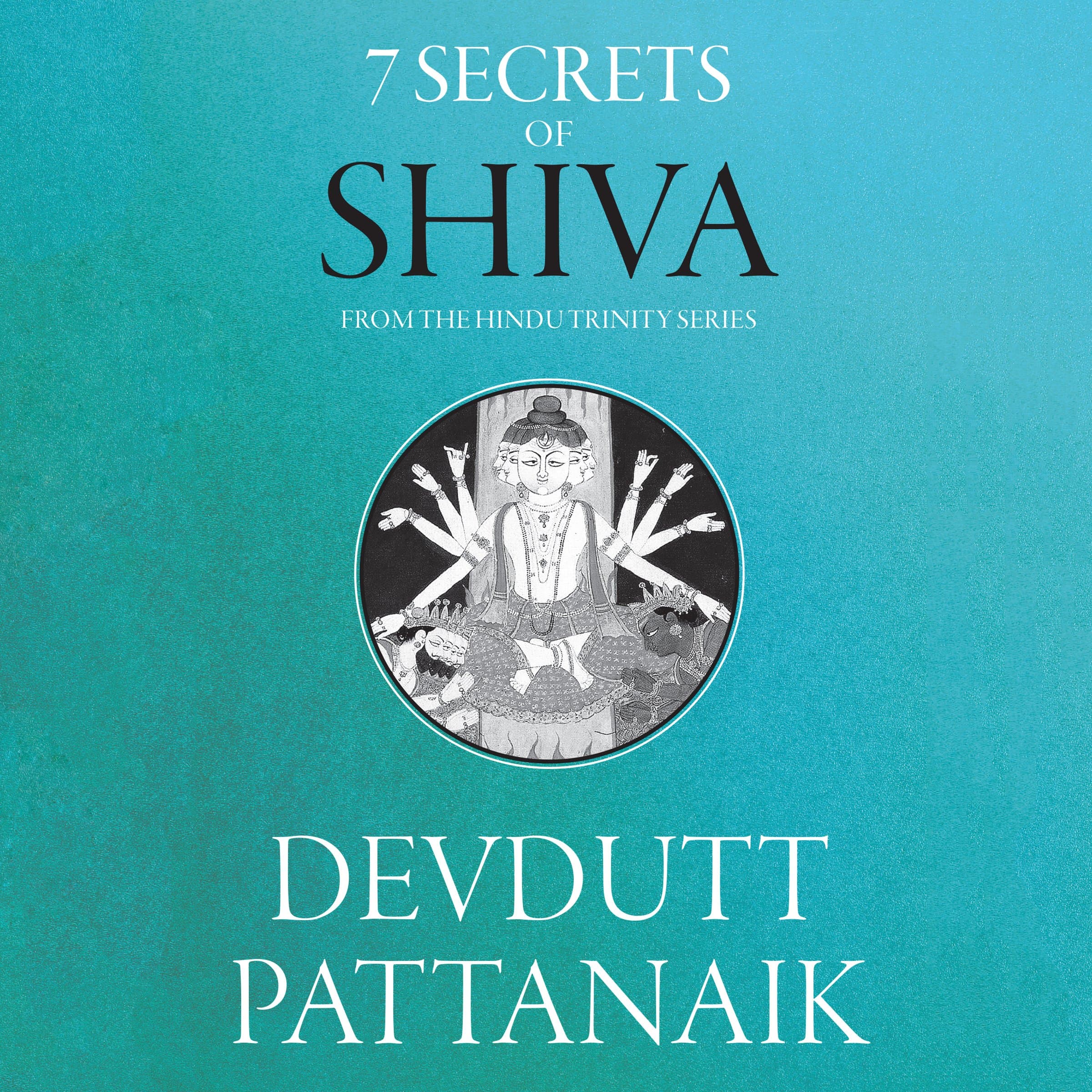 7 Secrets of Shiva: The Hindu Trinity Series